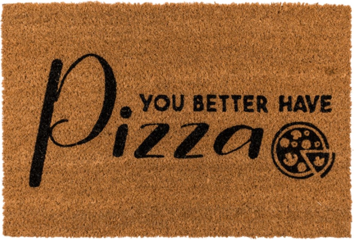 Deurmat met tekst “You Better Have Pizza” - Kokosmat voor binnen en buiten - Deurmat grappig - Pizza Cadeau Mannen Sinterklaas Kerst Verjaardag – Pizza humor - Deurmat met print - 60 x 40 cm