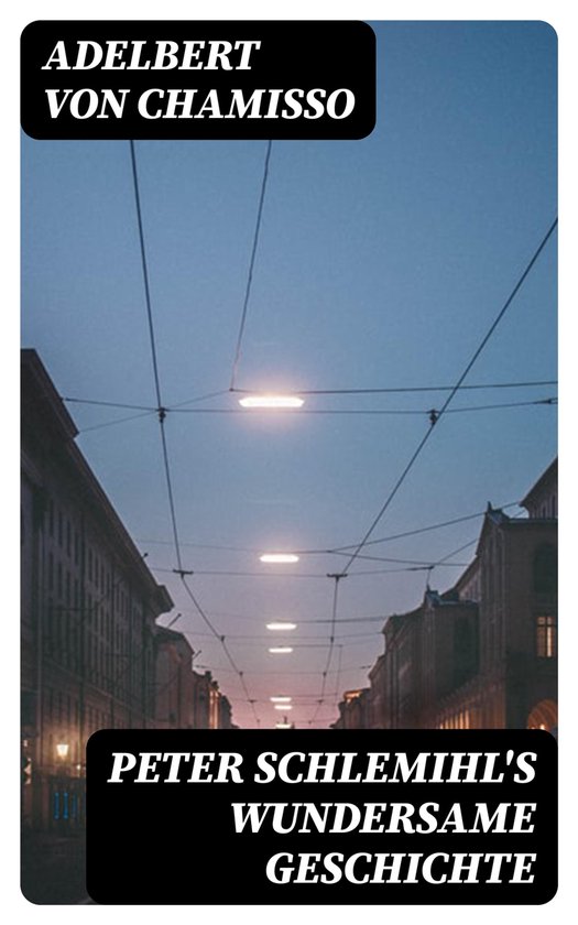 Peter Schlemihl's wundersame Geschichte (ebook), Adelbert Von Chamisso