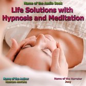 Life Solutions with Hypnosis and Meditation