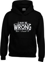 Hoodie - I May Be Wrong But I Doubt It - Sarcastisch - Sarcasme - Tekst - Zwart - Unisex - Maat XS