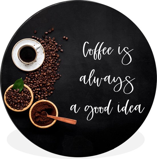 WallCircle - Wandcirkel - Muurcirkel - Quotes - Spreuken - Coffee is always a good idea - Koffie - Aluminium - Dibond - ⌀ 30 cm - Binnen en Buiten