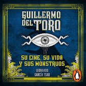 Guillermo del Toro: Su cine, su vida y sus monstruos