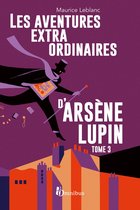 Les Aventures extraordinaires d'Arsène Lupin - tome 3 Nouvelle édition