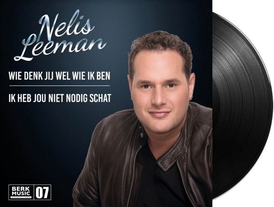 Nelis Leeman - Wie Denk Jij Wel Wie Ik Ben / Ik Heb Jou Niet Nodig