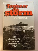Trotseer de storm : het dramatisch epos van Duinkerken 1940
