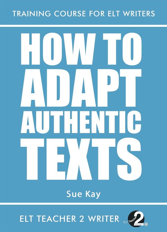 Training Course For ELT Writers - How To Adapt Authentic Texts (ebook ...