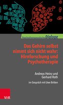 Psychotherapeutische Dialoge - Das Gehirn selbst nimmt sich nicht wahr: Hirnforschung und Psychotherapie