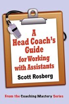 Coaching Mastery - A Head Coach's Guide for Working with Assistants