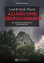 Lost & Dark Places - Lost & Dark Places Allgäu & Oberschwaben