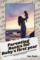 PARENTING BASICS FOR BABY'S FIRST YEAR