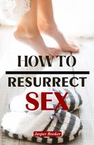 HOW TO RESURRECT SEX