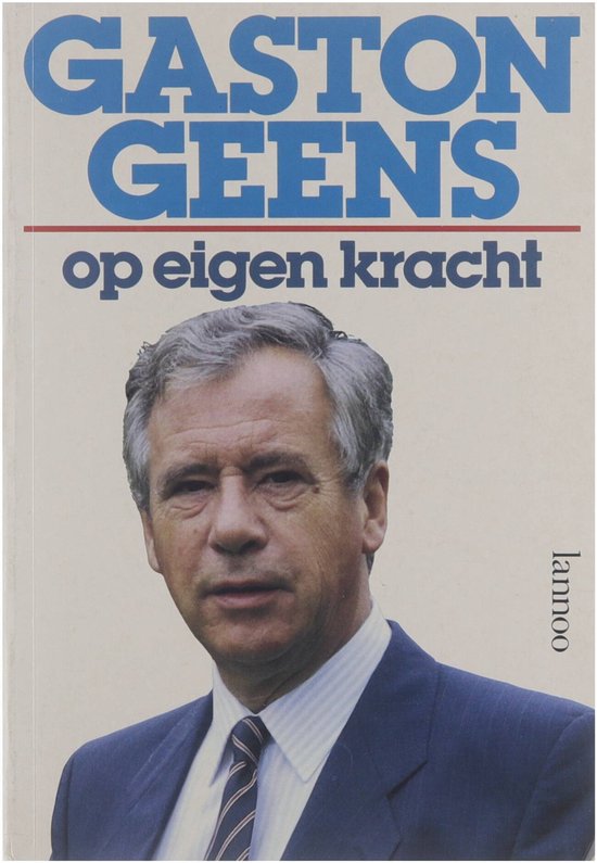 Boekcover met foto van Gaston Geens in een blauw pak met das, titel 'GASTON GEENS op eigen kracht'.