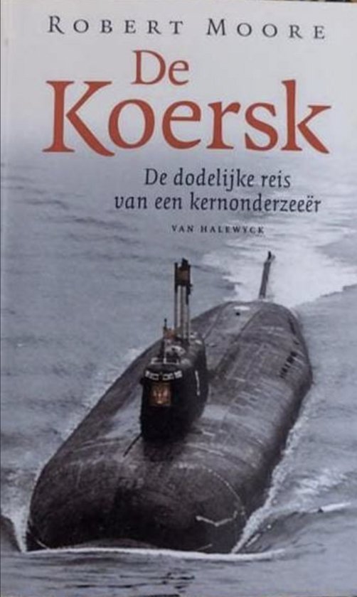 Couverture du livre "De Koersk: De dodelijke reis van een kernaonderzeeer" par Robert Moore.