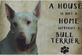 Wandbord Honden - A House Is Not A Home Without A Bull Terrier