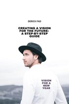 Creating a Vision for the future: A step by step guide