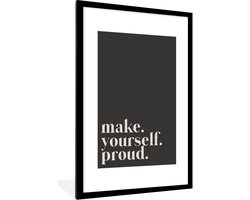 Poster in lijst - Fotolijst 80x120 cm - Posters - Quotes - Make yourself proud - Zelfliefde - Zelfvertrouwen - Tekst - Posterlijst zwart - Decoratie - Wanddecoratie woonkamer - Muurdecoratie slaapkamer
