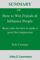 Summary Of How to Win Friends & Influence People