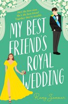 The Royal Romantics 5 - My Best Friend’s Royal Wedding (The Royal Romantics, Book 5)