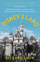 Disney's Land Walt Disney and the Invention of the Amusement Park That Changed the World