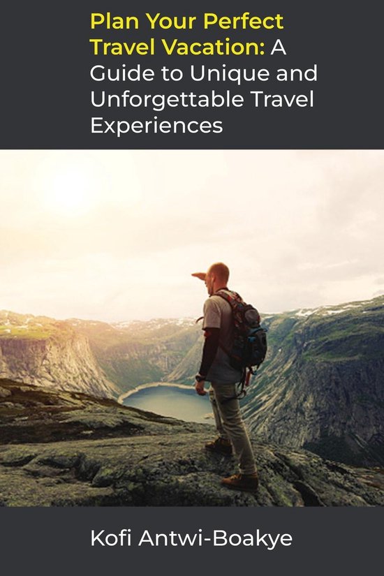 Plan Your Perfect Travel Vacation A Guide to Unique and