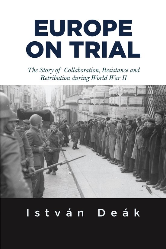 Boek "EUROPE ON TRIAL" met op de cover een zwart-witafbeelding van soldaten die een rij mensen bewaken, met de tekst "The Story of Collaboration, Resistance and Retribution during World War II" en "István Deák".