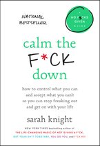 Calm the Fck Down How to Control What You Can and Accept What You Can't So You Can Stop Freaking Out and Get on with Your Life 4 No Fcks Given Guide