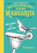 Are You There God It's Me, Margarita More Cocktails with a Literary Twist Tequila Mockingbird Book
