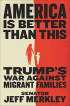 America Is Better Than This Trump's War Against Migrant Families