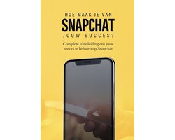 Snapchat: Hoe maak je van Snapchat jouw succes?