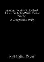 Representation of Motherhood and Womanhood in Third World Women Writing