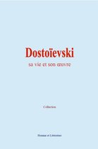 Dostoïevski : sa vie et son oeuvre