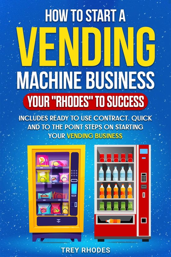How to Start a Vending Machine Business Your Rhodes To Success (ebook