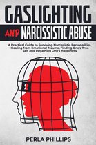 Gaslighting and Narcissistic Abuse: A Practical Guide to Surviving Narcissistic Personalities, Healing from Emotional Trauma, Finding One's True Self and Regaining One's Happiness