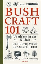 Dave Canterburys Bushcraft 1 - Bushcraft 101 - Überleben in der Wildnis / Der ultimative Survival Praxisführer