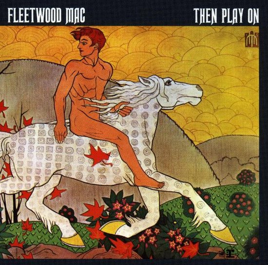Albumhoes 'Then Play On' van Fleetwood Mac. Een naakte, roodharige man rijdt op een wit paard met patronen. Bladeren en bloemen op de voorgrond.