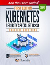 Kubernetes Security Specialist (CKS): +230 Exam Practice Questions with detailed explanations and reference links: First Edition - 2022