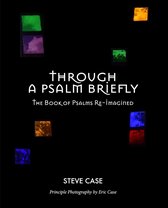 Through a Psalm Briefly: The Book of Psalms Re-Imagined