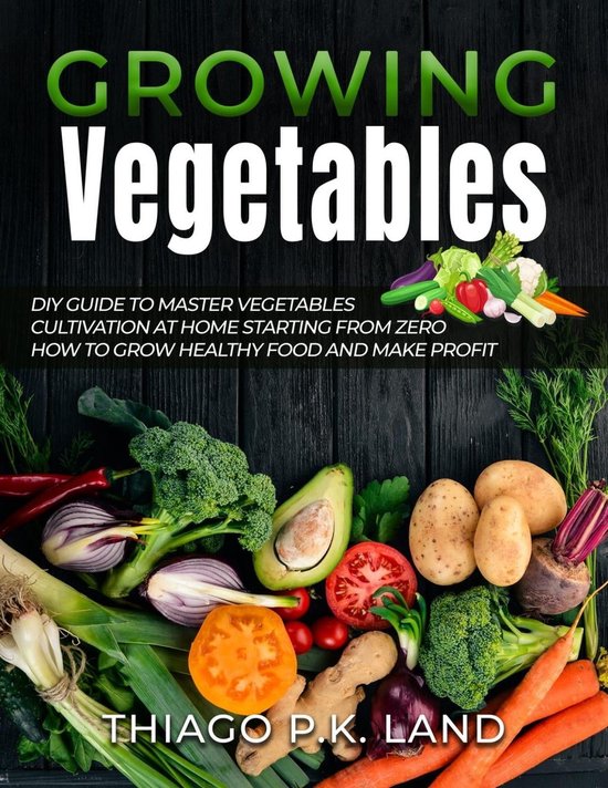 Growing Vegetables DIY Guide to Master Vegetable Cultivation at Home
