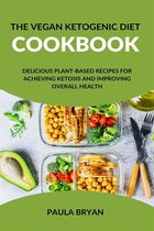The Vegan Ketogenic Diet Cookbook: Delicious Plant-Based Recipes for Achieving Ketosis and Improving Overall Health