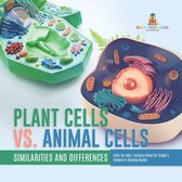 Plant Cells vs. Animal Cells : Similarities and Differences Cells for Kids Science Book for Grade 5 Children's Biology Books