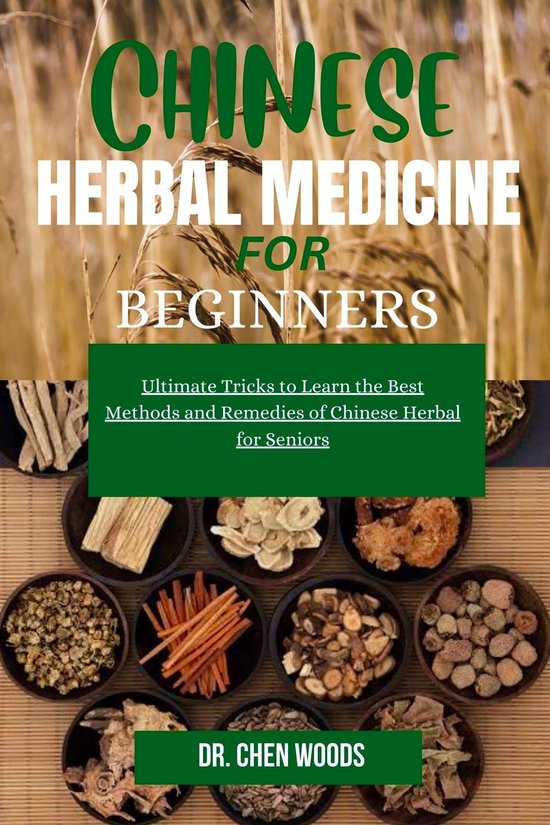 CHINESE HERBAL MEDICINE FOR BEGINNERS (ebook), DR. CHEN WOODS ...