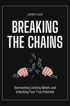 Breaking the Chains: Overcoming Limiting Beliefs and Unlocking Your True Potential