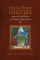 Gender in the Middle Ages- Female Desire in Chaucer's Legend of Good Women and Middle English Romance