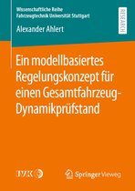 Wissenschaftliche Reihe Fahrzeugtechnik Universität Stuttgart- Ein modellbasiertes Regelungskonzept für einen Gesamtfahrzeug-Dynamikprüfstand