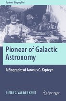 Pioneer of Galactic Astronomy A Biography of Jacobus C Kapteyn