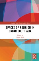 Routledge South Asian Religion Series- Spaces of Religion in Urban South Asia