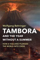 Tambora and the Year without a Summer How a Volcano Plunged the World into Crisis
