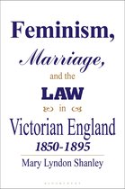 Feminism, Marriage and the Law in Victorian England, 1850-95