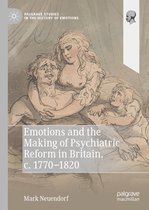 Palgrave Studies in the History of Emotions- Emotions and the Making of Psychiatric Reform in Britain, c. 1770-1820