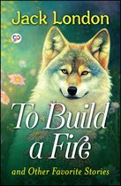 To Build a Fire and Other Favorite Stories